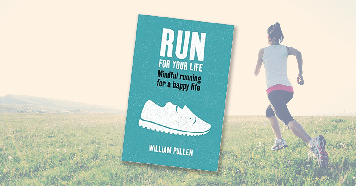 Review: Run for Your Life - Mindful Running for a Happy Life | Kinetic ...